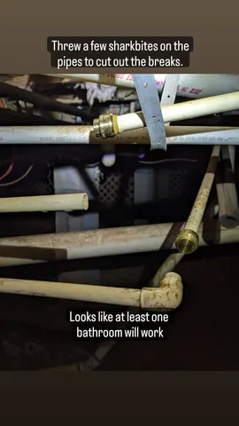Threw a few sharkbites on the
pipes to cut out the breaks.
Looks like at least one
bathroom will work