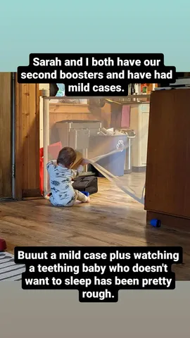 Sarah and I both have our second boosters and have had mild cases. Buuut a mild case plus watching a teething baby who doesn't want to sleep has been pretty rough.