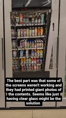 The best part was that some of the screens weren't working and they had printed giant photos of the contents. Seems like just having clear glass might be the solution