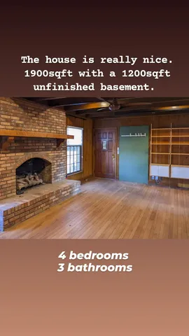The house is really nice. 1900sqft with a 1200sqft unfinished basement. 4 bedrooms
3 bathrooms