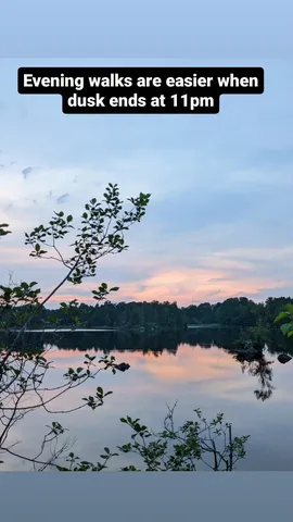 Evening walks are easier when dusk ends at 11pm
